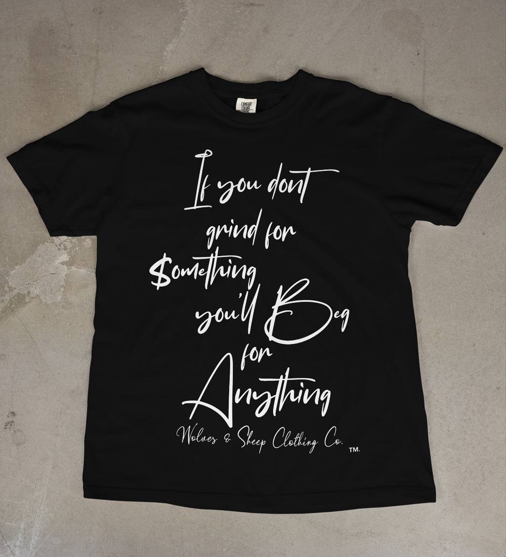 Limited Release: IF YOU DON'T GRIND FOR SOMETHING YOU'LL BEG F0R ANYTHING~ Vintage blackout collab tee
